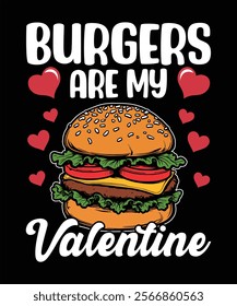 Valentine's Day Funny Burgers Are My Valentine Graphic Design Vector Illustration