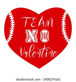 Valentines Day funny design  Handwritten calligraphy lettering quote Team no Valentine and heart  Holiday print for t  shirt  poster  card sticker  Red isolated white  Baseball ball stitches