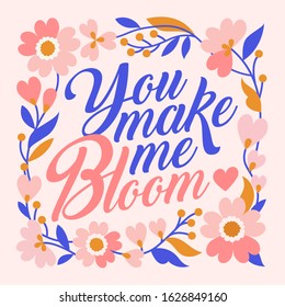 Valentines day gift card. You make me bloom - hand lettering inscription text. Love letter on a pink background. Tender floral wreath decor. Cute vector illustration