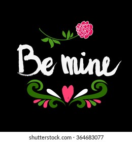 Valentines day greeting card. Be mine. Lettering, calligraphy and typography. Made with ink and brush. Print on t-shirts and bags, Valentine's day or Save the date card.
