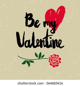 Valentines day greeting card. Be my valentine. Lettering, calligraphy and typography. Made with ink and brush. Print on t-shirts and bags, Valentine's day or Save the date card.