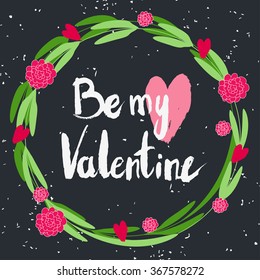 Valentines day greeting card. Be my valentine. Lettering, calligraphy and typography. Made with ink and brush. Print on t-shirts and bags, Valentine's day or Save the date card.