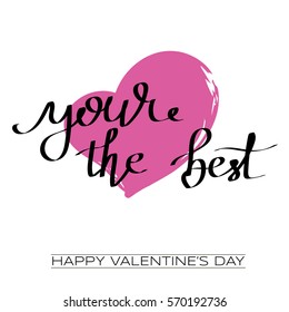 Valentines day greeting card with calligraphy. Hand drawn design elements. Handwritten modern brush lettering. You're the best. Heart