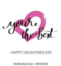 Valentines day greeting card with calligraphy. Hand drawn design elements. Handwritten modern brush lettering. You're the best. Heart