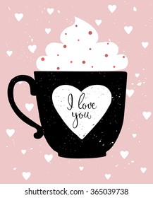 Valentine's Day greeting card. Coffee cup decorated with whipped cream. Heart with hand lettered text I love you. 