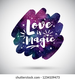 Valentine's day greeting card. Colorful watercolor night sky with stars, cosmic, galaxy background. Love is magic lettering, typography composition. Watercolour rounded vector brush stroke shape.