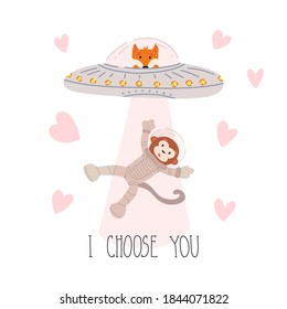 Valentine's day greeting card cute design. I choose you lettering and funny alien fox in UFO with ray of light from spaceship kidnapping monkey astronaut, hearts nearby. Vector isolated illustration.