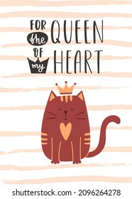 Valentine's Day greeting card with a cute sitting, smiling cat in a crown. A handwritten phrase - For the queen of my heart. Cartoon vector illustration on a white background with pink texture stripes