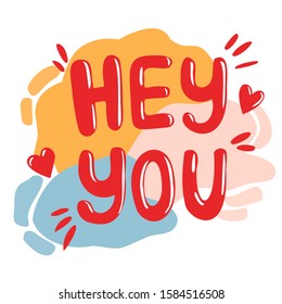 Valentine's day greeting card design. Hey you. Heart red lettering flirty phrases for banner, poster, postcard, t-shirt, invitation.. Vector flat illustration isolated