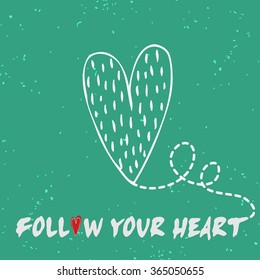 Valentines day greeting card. Follow your heart. Heart.