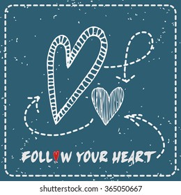 Valentines day greeting card. Follow your heart. Heart.