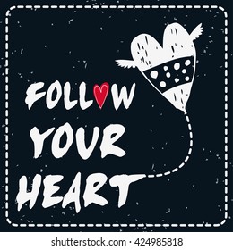Valentines day greeting card. Follow your heart. Heart.