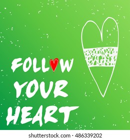 Valentines day greeting card. Follow your heart. Heart.