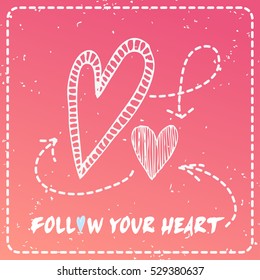 Valentines day greeting card. Follow your heart. Heart.