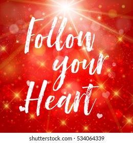 Valentines day greeting card. Follow your heart. Lettering, calligraphy and typography