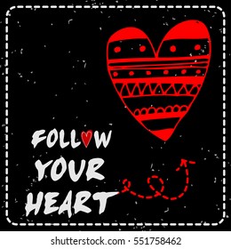 Valentines day greeting card. Follow your heart. Heart.