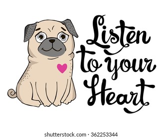 Valentines Day Greeting Card with funny Pug and lettering. Listen to your heart. Vector hand drawn illustration.