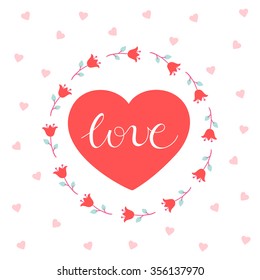 Valentine's Day greeting card with hand lettering, flower wreath and hearts on white background. Vector illustration. Hand drawn calligraphy