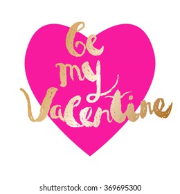 Valentines day greeting card. Handwritten text: "Be my Valentine" painted with gold, placed on bright pink heart. Modern vector card template.