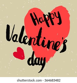 Valentines day greeting card. Happy valentines day. Lettering, calligraphy and typography. Made with ink and brush. Print on t-shirts and bags