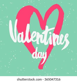 Valentines day greeting card. Happy valentines day. Lettering, calligraphy and typography. Made with ink and brush. Print on t-shirts and bags