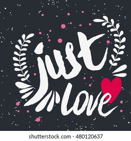 Valentines day greeting card. Just love. Handwritten lettering, calligraphy and typography. Made with ink 