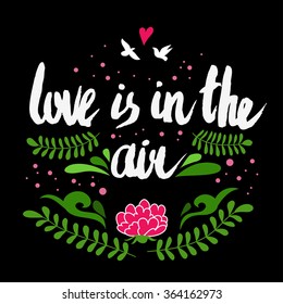 Valentines day greeting card. Love is in the air. Handwritten lettering, calligraphy and typography. Made with ink and brush.  Valentine's day or Save the date card 