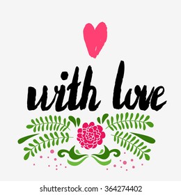 Valentines day greeting card. With love. Lettering, calligraphy and typography. Made with ink and brush. Print on t-shirts and bags, Valentine's day or Save the date card. 