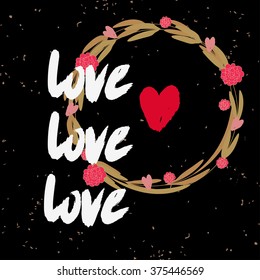 Valentines day greeting card. Love. Lettering, calligraphy and typography. Made with ink and brush. Print on t-shirts and bags, Valentine's day or Save the date card.