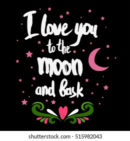 Valentines day greeting card. I love you to the moon and back. Lettering, calligraphy and typography. Made with ink and brush. Print on t-shirts and bags, Valentine's day or Save the date card.