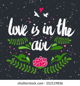 Valentines day greeting card. Love is in the air. Lettering, calligraphy and typography. Made with ink and brush. Print on t-shirts and bags, Valentine's day or Save the date card.