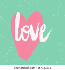 Valentines day greeting card. Love. Lettering, calligraphy and typography. Made with ink and brush. Print on t-shirts and bags, Valentine's day or Save the date card.