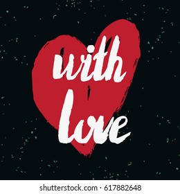 Valentines day greeting card. With love. Lettering, calligraphy and typography. Made with ink