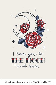 Tarjeta de saludo del Día de San Valentín - Tarjeta postal o afiche del tatuaje de la vieja escuela con luna creciente, rosas y estrellas pequeñas - Te amo a la luna y a la espalda - Dibujo vectorial aislado dibujado a mano