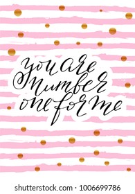 Valentines day greeting card phrase lettering you are number one for me handwritten text vector