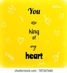 Valentines Day greeting card with quote "You are king of my heart". Vector illustration.