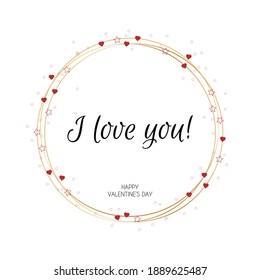 Valentines Day greeting card with red hearts, stars confeti. I love you round golden frame, vector illustration