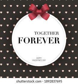 Valentines Day greeting card with red bow with text - together forever. Happy Valentines day poster background, vector illustration