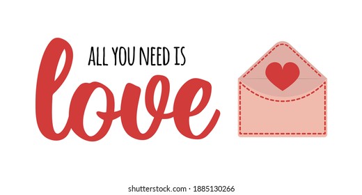 Valentines day greeting card template. All you need is love - text lettering. Cute love letter envelope with heart. Romantic clip art - love, affection, Valentine - isolated on white background.