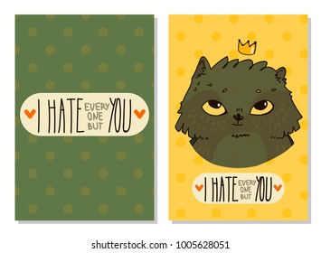 The Valentine's Day Greeting Cards. A cat with a crown saying 'I hate everyone but you'