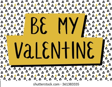 Valentines day hand drawn card with romantic quote. Vector illustration in Memphis style. Poster template. Be my Valentine.