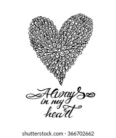 Valentines day hand drawn lettering card. Ink illustration. Isolated on white background. Black color. Hand drawing lettering phrase. Always in my heart phrase.