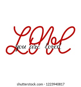 Valentine`s Day holiday hand drawn lettering message you are loved. Hand written word love. Vector calligraphic inscription. Could be used for banners, greeting cards, gifts etc.