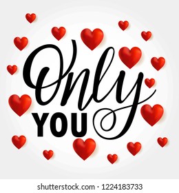 Valentine`s Day holiday hand drawn lettering only you. Hand written love quote only you. Vector calligraphic inscription with hearts. Could be used for banners, greeting cards, gifts etc.