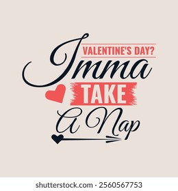 Valentine's Day Humor: 'Imma Take a Nap' Typography Design for T-shirts and More