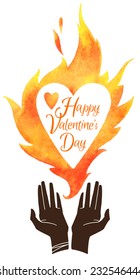 Valentine's Day illustration with greetings. Cupped hands silhouette and watercolor vector fire with heart shape for text. Typography composition with lettering. Watercolour flame.