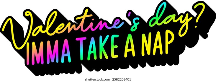 valentines day imma take a nap quote rainbow colorful bright vibrant vector graphic design and cut file