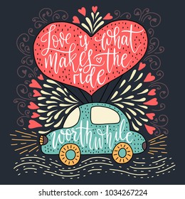 Valentines Day Lettering. Handwritten Romantic Greeting Vector Card with Text - Love is what makes the ride worthwhile.