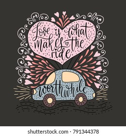 Valentines Day Lettering. Handwritten Romantic Greeting Vector Card with Text - Love is what makes the ride worthwhile.