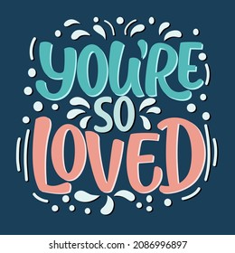 Valentines day lettering quote Youre so loved. Vector graphic on a blue background. Cool for t-shirt designs invitations posters postcards and prints for mugs pillows.